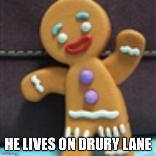 Muffin man | HE LIVES ON DRURY LANE | image tagged in muffin man,drury lane,he lives | made w/ Imgflip meme maker