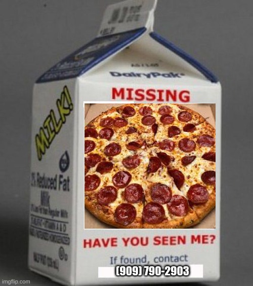 Missing domino pizza help find it. |  (909) 790-2903 | image tagged in milk carton,pizza,dominos,trending,fun,real life | made w/ Imgflip meme maker