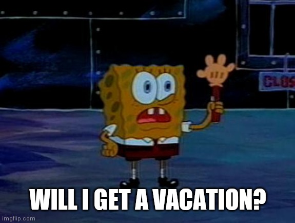 Advanced Darkness | WILL I GET A VACATION? | image tagged in advanced darkness | made w/ Imgflip meme maker