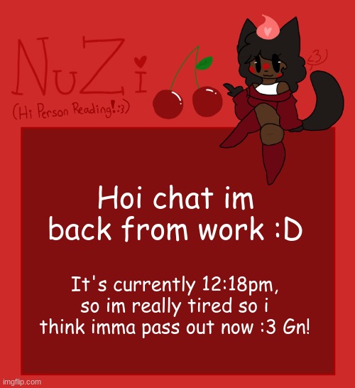 NuZi Announcement!! | Hoi chat im back from work :D; It's currently 12:18pm, so im really tired so i think imma pass out now :3 Gn! | image tagged in nuzi announcement | made w/ Imgflip meme maker