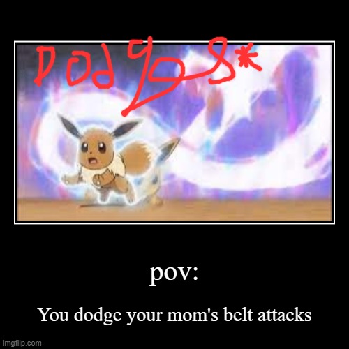 When you dodge yourr mom's belt attacks | image tagged in funny,demotivationals | made w/ Imgflip demotivational maker