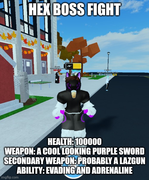 Hex the protogen (my 2nd fursona) | HEX BOSS FIGHT; HEALTH: 100000
WEAPON: A COOL LOOKING PURPLE SWORD
SECONDARY WEAPON: PROBABLY A LAZGUN
ABILITY: EVADING AND ADRENALINE | image tagged in hex the protogen my 2nd fursona | made w/ Imgflip meme maker