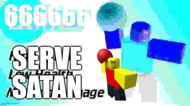 666666; SERVE SATAN | made w/ Imgflip meme maker