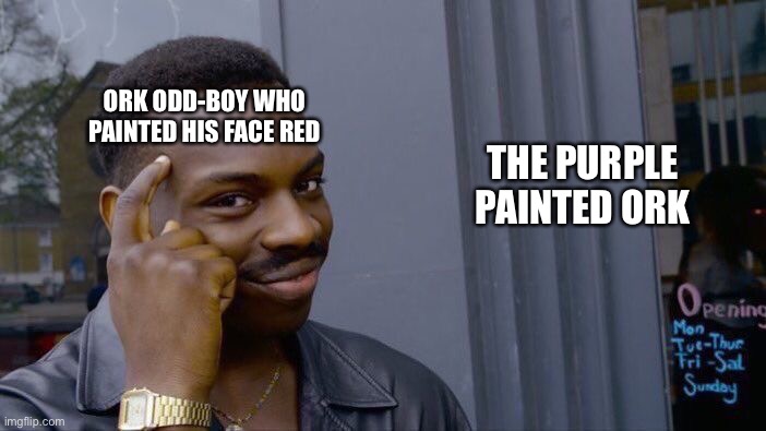 Roll Safe Think About It Meme | ORK ODD-BOY WHO PAINTED HIS FACE RED; THE PURPLE PAINTED ORK | image tagged in memes,roll safe think about it | made w/ Imgflip meme maker