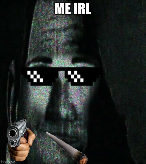 Phase 6 Uncanny | ME IRL | image tagged in phase 6 uncanny | made w/ Imgflip meme maker