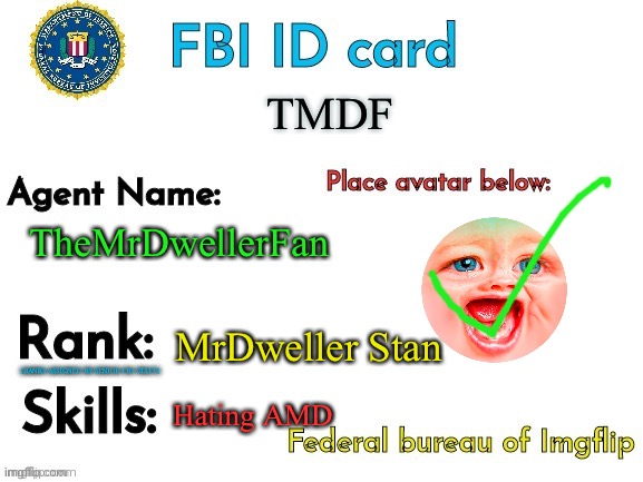 FBI ID | TMDF; TheMrDwellerFan; MrDweller Stan; Hating AMD | image tagged in fbi id | made w/ Imgflip meme maker