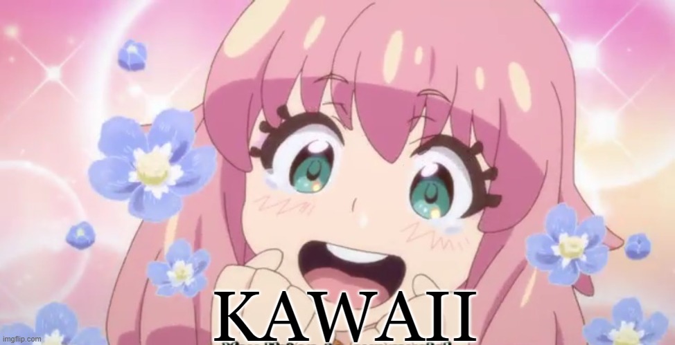 KAWAII | KAWAII | image tagged in kawaii | made w/ Imgflip meme maker