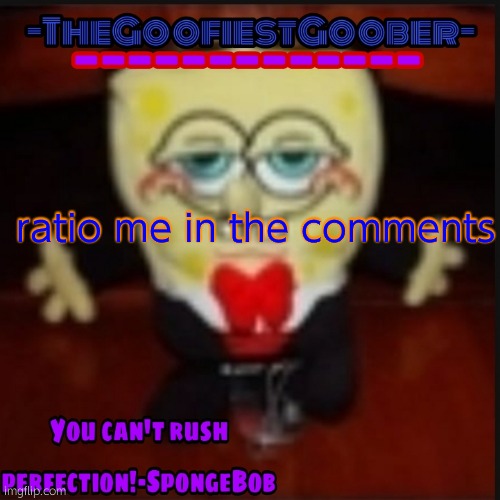 -TheGoofiestGoober Idk.jpg Announcement Template | ratio me in the comments | image tagged in -thegoofiestgoober idk jpg announcement template | made w/ Imgflip meme maker