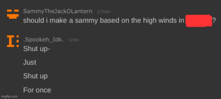 Did this mf just ask me this? [Again, area censored for privacy reasons. Also, I've had enough with this mf, I'm annoyed rn] | image tagged in idk,stuff,s o u p,carck | made w/ Imgflip meme maker
