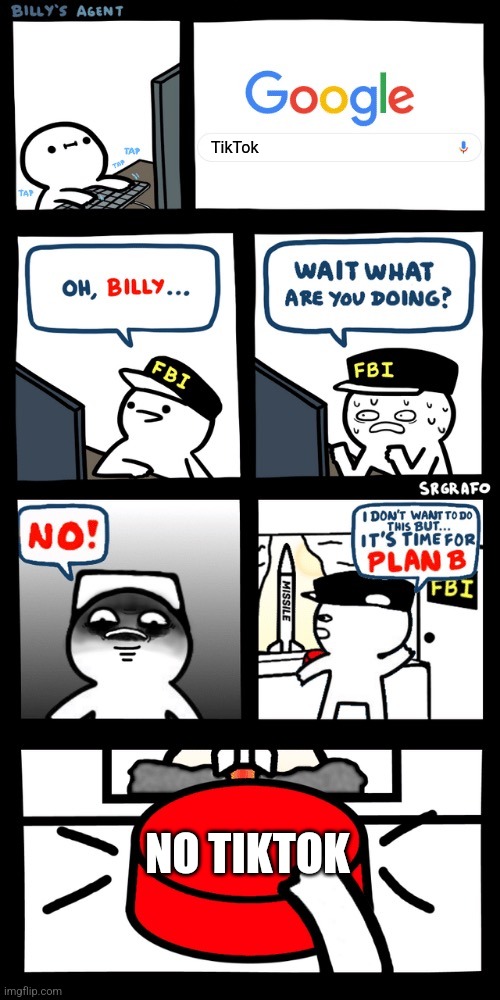 Billy’s FBI agent plan B | TikTok; NO TIKTOK | image tagged in billy s fbi agent plan b | made w/ Imgflip meme maker