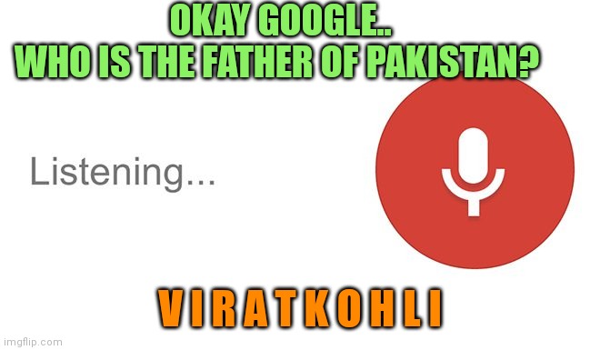 ok google | OKAY GOOGLE..
WHO IS THE FATHER OF PAKISTAN? V I R A T K O H L I | image tagged in ok google | made w/ Imgflip meme maker