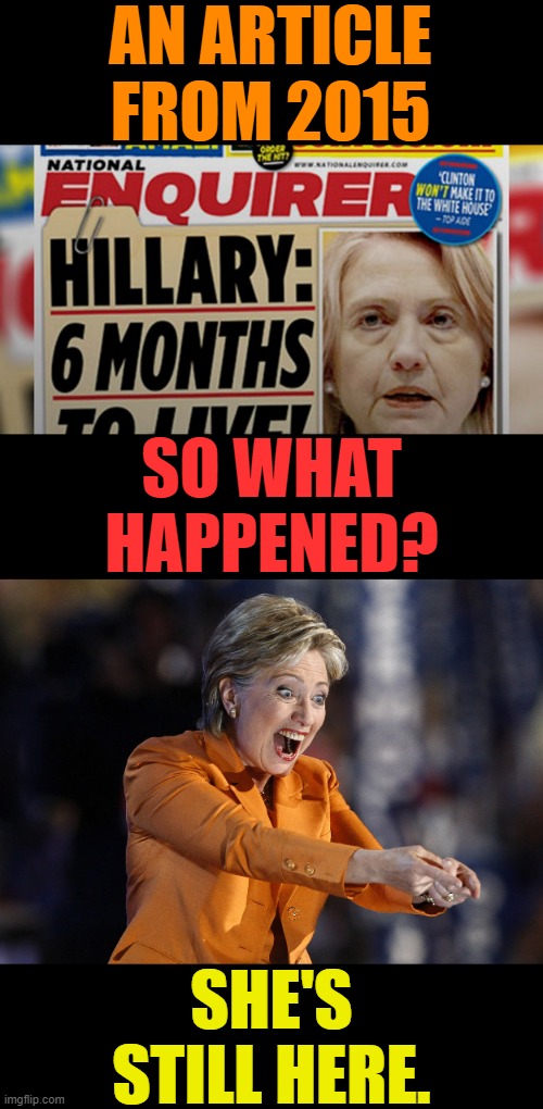 More Fake News...Unfortunately | AN ARTICLE FROM 2015; SO WHAT HAPPENED? SHE'S STILL HERE. | image tagged in memes,politics,hillary clinton,news,what happened,still waiting | made w/ Imgflip meme maker