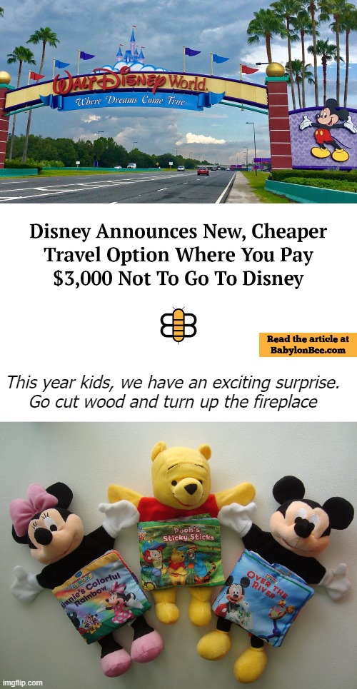 Title | This year kids, we have an exciting surprise. 
Go cut wood and turn up the fireplace | image tagged in disneyland,funny,disney,the babylon bee,satire | made w/ Imgflip meme maker