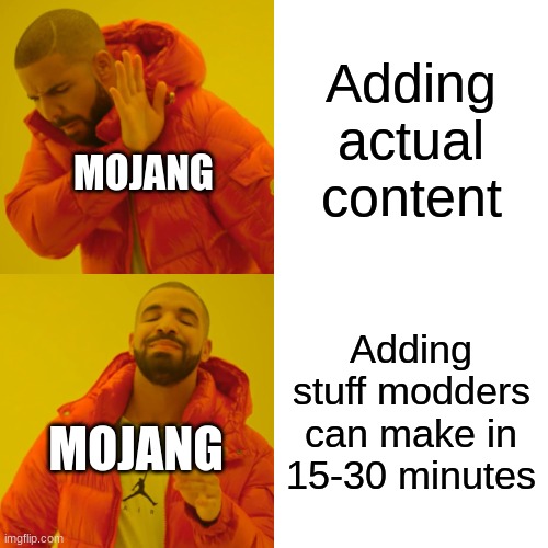 Minecraft update in a nutshell | Adding actual content; MOJANG; Adding stuff modders can make in 15-30 minutes; MOJANG | image tagged in memes,drake hotline bling | made w/ Imgflip meme maker