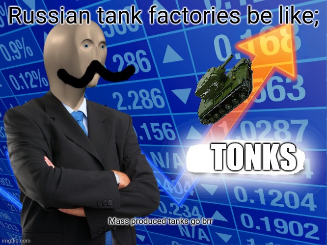 Empty Stonks | Russian tank factories be like;; TONKS; Mass produced tanks go brr | image tagged in empty stonks | made w/ Imgflip meme maker