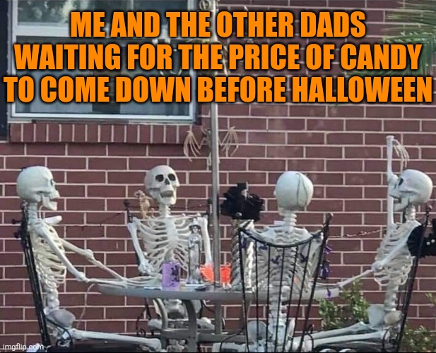 Costly candy crunch | ME AND THE OTHER DADS WAITING FOR THE PRICE OF CANDY TO COME DOWN BEFORE HALLOWEEN | image tagged in waiting skeleton,dads,candy,expensive,halloween is coming,spooky month | made w/ Imgflip meme maker