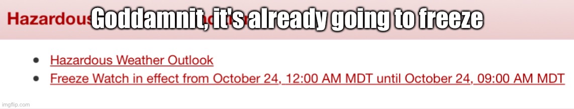 It's getting cold here | Goddamnit, it's already going to freeze | made w/ Imgflip meme maker