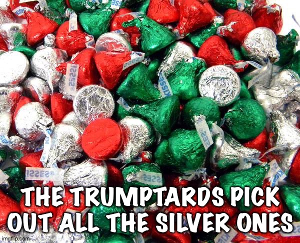 Hershey's Christmas | THE TRUMPTARDS PICK OUT ALL THE SILVER ONES | image tagged in hershey's christmas | made w/ Imgflip meme maker