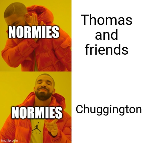 Drake Hotline Bling | Thomas and friends; NORMIES; Chuggington; NORMIES | image tagged in memes,drake hotline bling | made w/ Imgflip meme maker