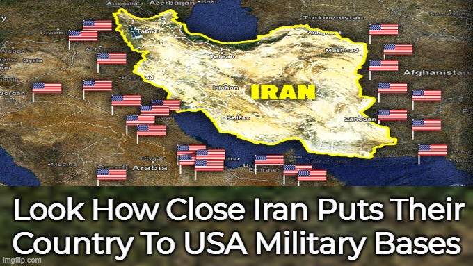 Look How Close Iran Puts Their; Country To USA Military Bases | made w/ Imgflip meme maker