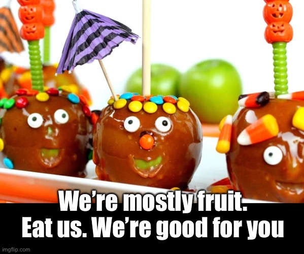 We’re mostly fruit. Eat us. We’re good for you | made w/ Imgflip meme maker