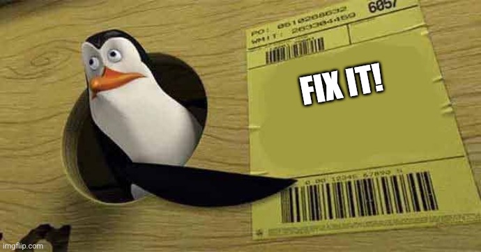 PENGUIN SAYS FIX IT | FIX IT! | image tagged in penguin pointing at sign | made w/ Imgflip meme maker