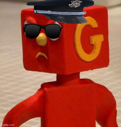 Police Blockhead from GUMBY... NO CLUE WHY I MADE THIS | image tagged in blockhead | made w/ Imgflip meme maker