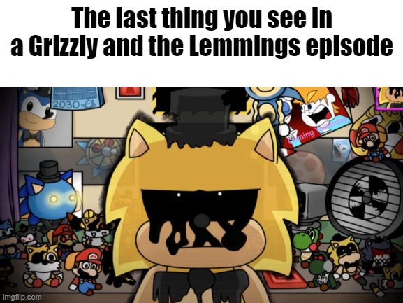 The last thing you see in a Grizzly and the Lemmings episode | made w/ Imgflip meme maker