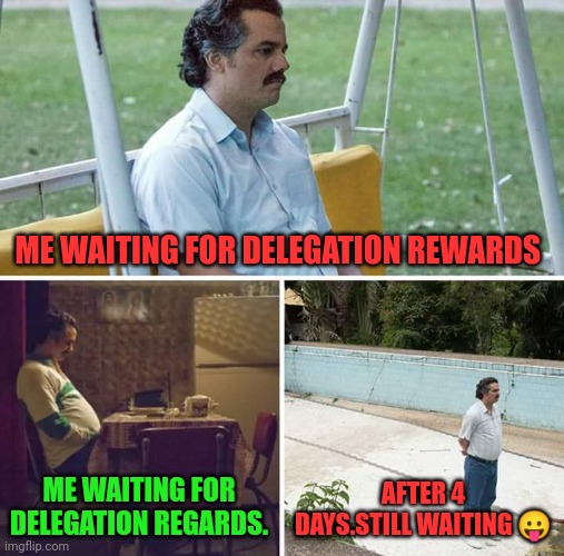 Delegation rewards | ME WAITING FOR DELEGATION REWARDS; ME WAITING FOR DELEGATION REGARDS. AFTER 4 DAYS.STILL WAITING 😛 | image tagged in memes,ocd,hive,cryptocurrency,income taxes,funny | made w/ Imgflip meme maker