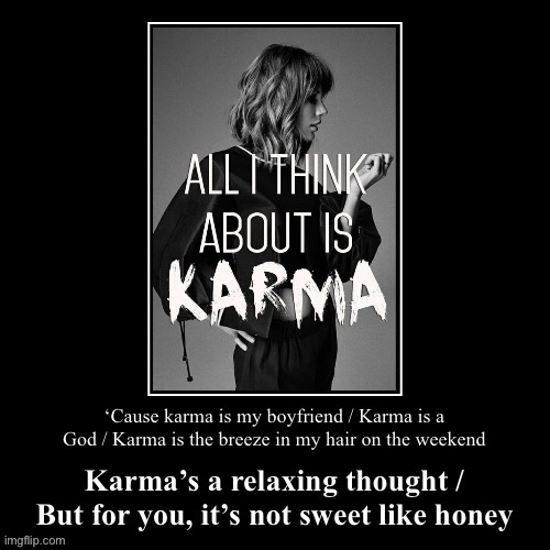 Song lyrics with threatening auras | image tagged in all,i,think,about,is,karma | made w/ Imgflip meme maker