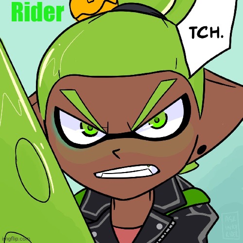 Rider (Splatoon Coroika) has arrived! He's is stronger then Infernium Inkmatas (but weaker then Autonomous Inkmatas) | Rider | made w/ Imgflip meme maker