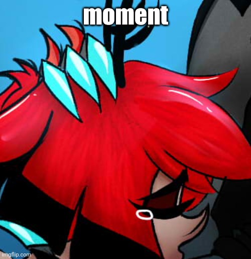 moment | made w/ Imgflip meme maker