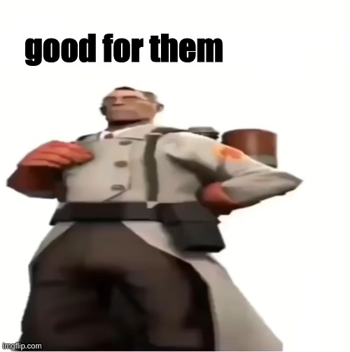 Good for you | good for them | image tagged in good for you | made w/ Imgflip meme maker
