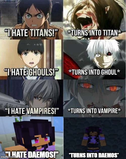 I Hate Daemos! | *TURNS INTO DAEMOS*; "I HATE DAEMOS!" | image tagged in i hate titans turns into titan | made w/ Imgflip meme maker