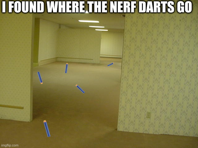 Found them | I FOUND WHERE THE NERF DARTS GO | image tagged in the backrooms | made w/ Imgflip meme maker