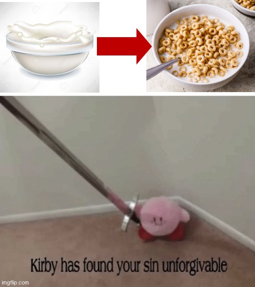 People who put milk before cereal are psychopaths | image tagged in kirby has found your sin unforgivable,milk,cereal,kirby | made w/ Imgflip meme maker