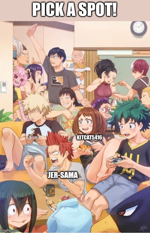 Apologies to Anyone Who Wanted That Spot | JER-SAMA | image tagged in anime,boku no hero academia,pick a spot | made w/ Imgflip meme maker