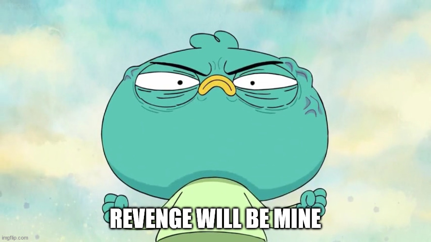 Harvey Beaks Angry | REVENGE WILL BE MINE | image tagged in harvey beaks angry | made w/ Imgflip meme maker