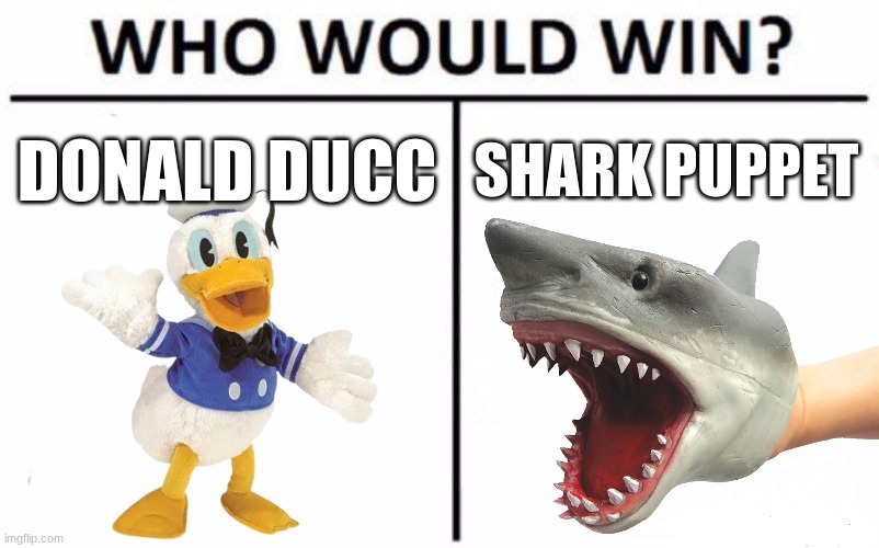 Puppet Battle | DONALD DUCC; SHARK PUPPET | image tagged in memes,who would win,puppet,shark,donald duck,crossover | made w/ Imgflip meme maker