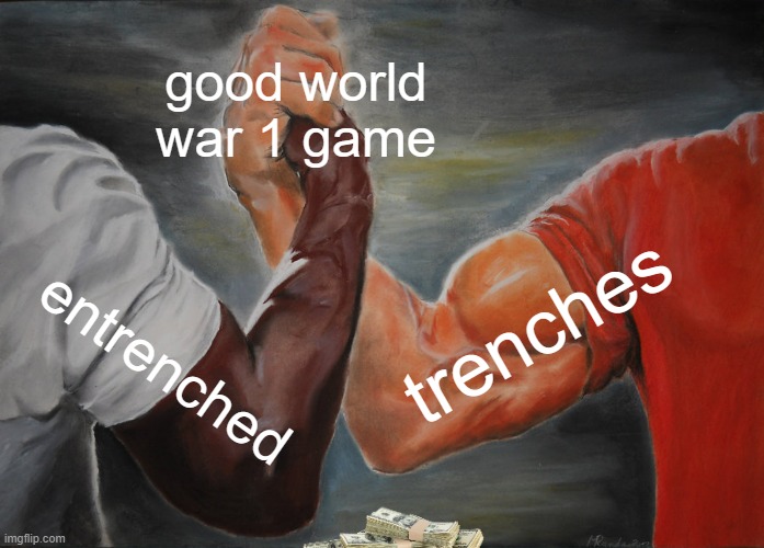 Epic Handshake Meme | good world war 1 game; trenches; entrenched | image tagged in memes,epic handshake | made w/ Imgflip meme maker