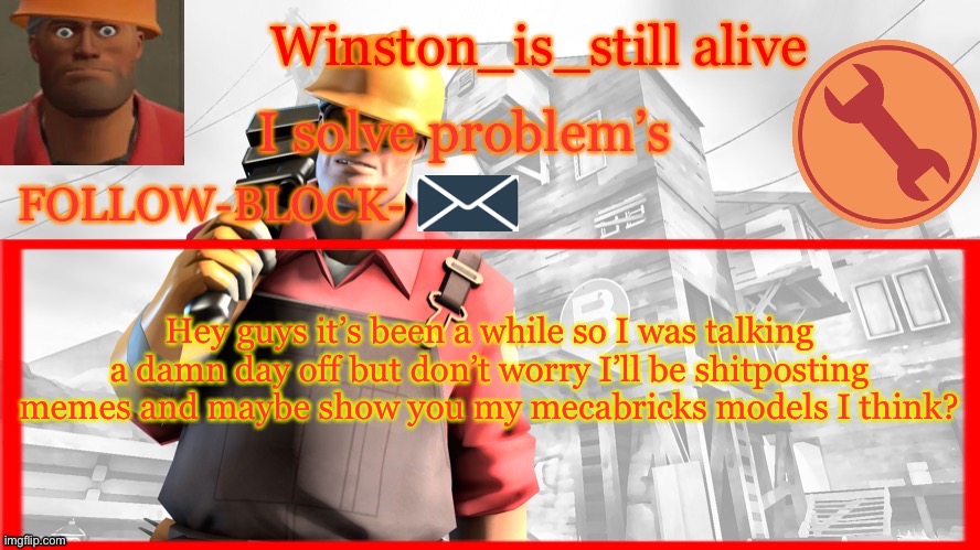 Winston’s Engineer Temp | Hey guys it’s been a while so I was talking a damn day off but don’t worry I’ll be shitposting memes and maybe show you my mecabricks models I think? | image tagged in winston s engineer temp | made w/ Imgflip meme maker