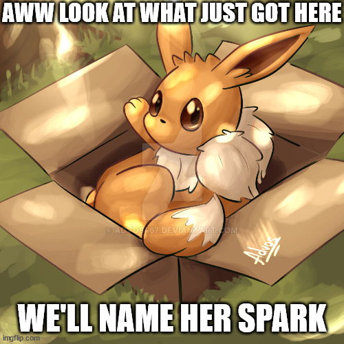 (artist unknown) | AWW LOOK AT WHAT JUST GOT HERE; WE'LL NAME HER SPARK | made w/ Imgflip meme maker