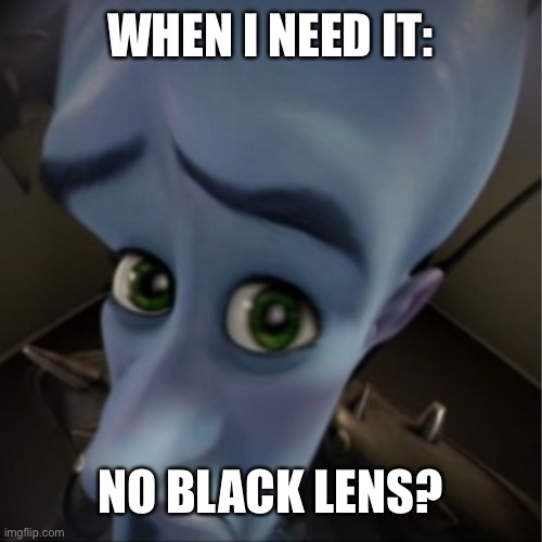 Hehe funny terraria meme | WHEN I NEED IT:; NO BLACK LENS? | image tagged in megamind peeking | made w/ Imgflip meme maker