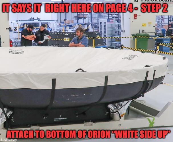 Artemis-Orion jokes | IT SAYS IT  RIGHT HERE ON PAGE 4 -  STEP 2; ATTACH TO BOTTOM OF ORION “WHITE SIDE UP” | image tagged in space | made w/ Imgflip meme maker