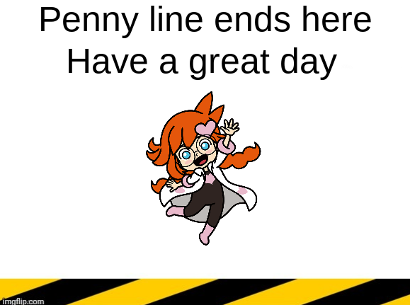 High Quality Penny line ends here Blank Meme Template