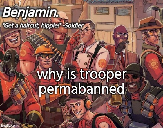tf2 temp | why is trooper permabanned | image tagged in tf2 temp | made w/ Imgflip meme maker