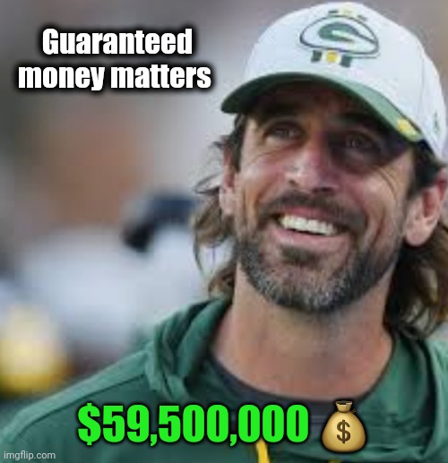 OVER RATED | Guaranteed money matters; $59,500,000 💰 | image tagged in green bay packers,aaron rodgers,show me the money | made w/ Imgflip meme maker