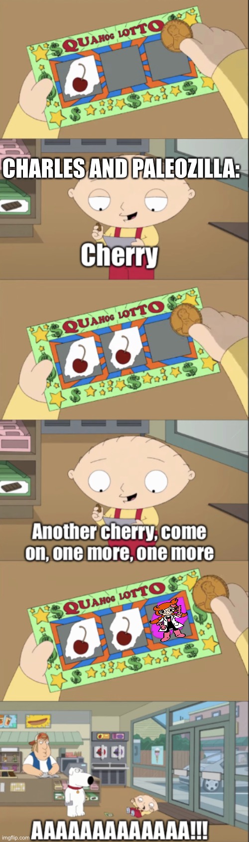 Stewie scratch card | CHARLES AND PALEOZILLA: | image tagged in stewie scratch card | made w/ Imgflip meme maker
