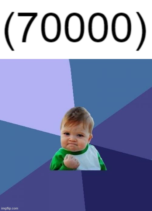70,000 points, y'all! | image tagged in memes,success kid,70000 | made w/ Imgflip meme maker