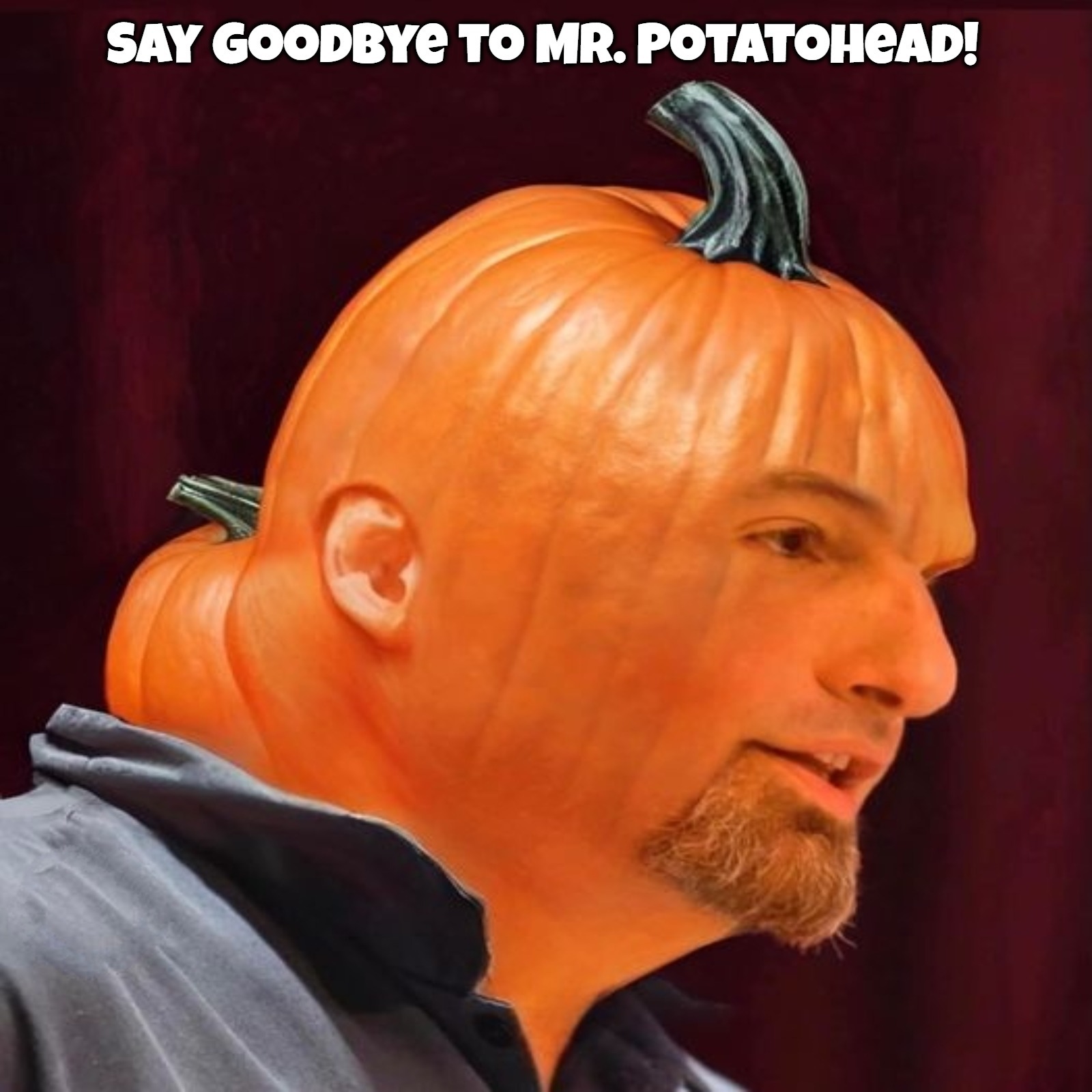 Say Goodbye to Mr. Potatohead! We've already got one vegetable in office, we don't need another! | image tagged in mr potatohead,mr pumpkinhead,john fetterman,uncle fester,vegetables,fruit week | made w/ Imgflip meme maker